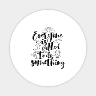 'Everyone Is Called To Do Something' Family Love Shirt Magnet